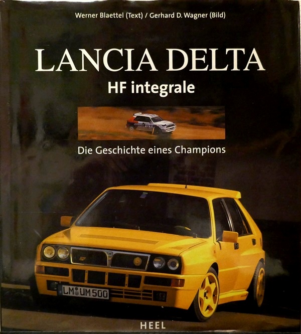 Lancia Delta HF Integrale - Die Geschichte eines Champions - Werner Blaettel / Gerhard D. Wagner, Heel Verlag