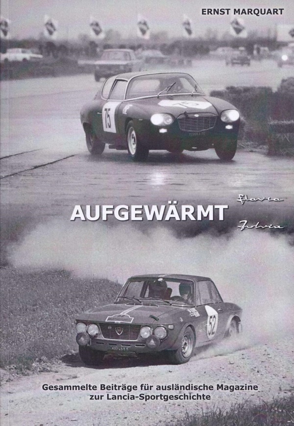 Aufgewärmt Fulvia / Flavia - Gesammelte Beiträge für ausländische Magazine zur Lancia Sportgeschichte - Ernst Marquart