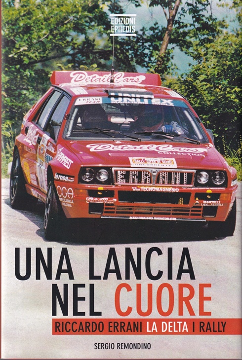 Una Lancia nel Cuore - Riccardo Errani La Delta I Rally - Sergio Remondino, Edizioni Ephedis